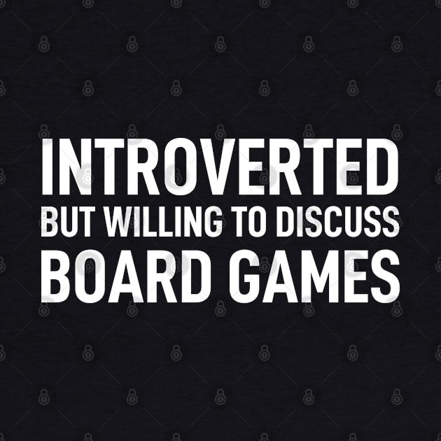 Introverted But Willing To Discuss Board Games by Boneworkshop